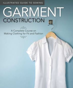 Paperback Illustrated Guide to Sewing: Garment Construction: A Complete Course on Making Clothing for Fit and Fashion Book