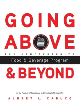 Paperback Going Above and Beyond the Comprehensive Food & Beverage Program in the Pursuit of Excellence in the Hospitality Industry Book