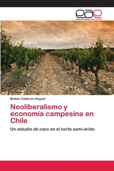 Paperback Neoliberalismo y economía campesina en Chile [Spanish] Book