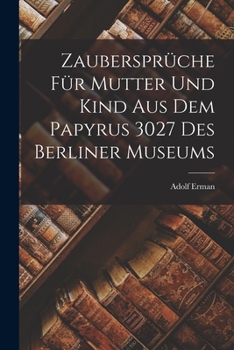 Paperback Zaubersprüche für Mutter und Kind aus dem Papyrus 3027 des Berliner Museums [German] Book