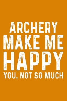 Archery Make Me Happy You,Not So Much
