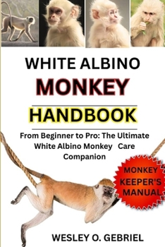 Paperback White Albino Monkey: From Beginner to Pro: The Ultimate Monkey Care Companion Book