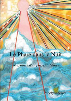 Paperback Le Phare dans la Nuit: Naissance d'un Passeur d'Âmes [French] Book