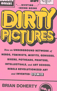 Paperback Dirty Pictures: How an Underground Network of Nerds, Feminists, Misfits, Geniuses, Bikers, Potheads, Printers, Intellectuals, and Art Book