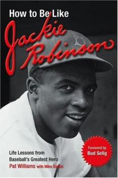 Paperback How to Be Like Jackie Robinson: Life Lessons from Baseball's Greatest Hero Book