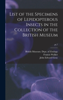 Hardcover List of the Specimens of Lepidopterous Insects in the Collection of the British Museum; pt.7 Book