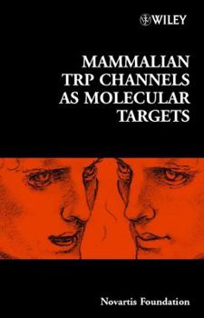 Mammalian TRP Channels as Molecular Targets - Book  of the Novartis Foundation Symposia