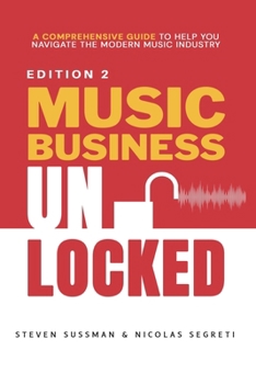 Music Business Unlocked Edition #2: A Comprehensive Guide to Help You Navigate the Modern Music Industry