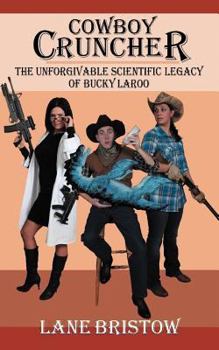 Paperback Cowboy Cruncher: The Unforgivable Scientific Legacy of Bucky Laroo Book