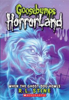 When The Ghost Dog Howls (Goosebumps Horrorland) - Book #13 of the Goosebumps HorrorLand