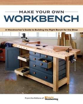 Paperback Make Your Own Workbench: Instructions & Plans to Build the Most Important Project in Your Shop Book