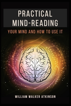 Paperback Practical Mind-Reading: Your Mind and How to Use It Book