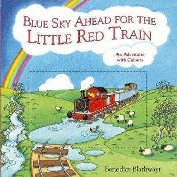 Hardcover Blue Sky Ahead for the Little Red Train: An Adventure with Colours Book
