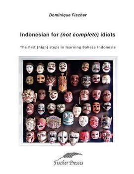 Paperback Indonesian for (not complete) Idiots: First (high) steps to learn Bahasa Indonesia Book