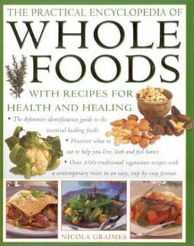 Hardcover The Practical Encyclopedia of Whole Foods: With Recipes for Health and Healing Book