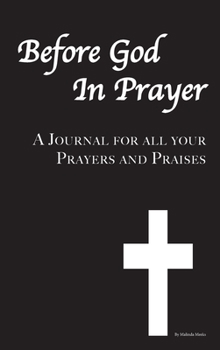 Before God In Prayer: A Journal for all your Prayers and Praises