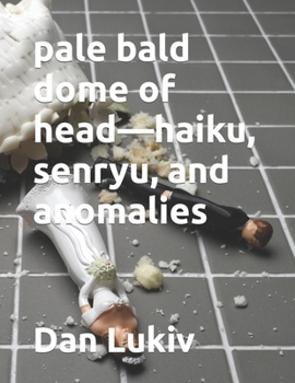 Paperback pale bald dome of head-haiku, senryu, and anomalies Book