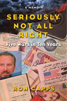 Hardcover Seriously Not All Right: Five Wars in Ten Years: A Memoir Book