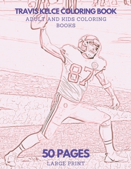 Travis Kelce Coloring Book: 50 pages - Ideal for Kids and Adults