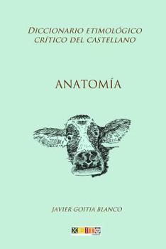 Paperback Anatomía: Diccionario etimológico crítico del castellano [Spanish] Book