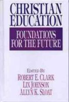 Hardcover Christian Education: Foundations for the Future Book