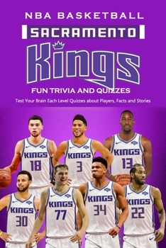 Paperback Sacramento Kings NBA Basketball Fun Trivia and Quizzes: Test Your Brain Each Level Quizzes about Players, Facts and Stories: Kings Jersey Sacramento Book