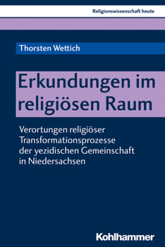 Paperback Erkundungen Im Religiosen Raum: Verortungen Religioser Transformationsprozesse Der Yezidischen Gemeinschaft in Niedersachsen [German] Book