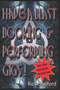 Paperback Have A Blast Booking And Performing Gigs: For The Modern Musician Book