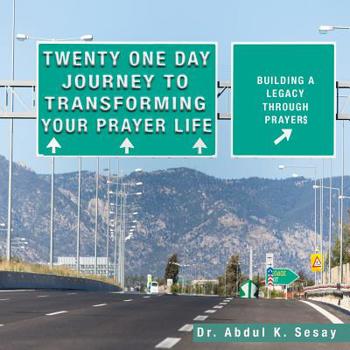 Paperback Twenty One Day Journey to Transforming Your Prayer Life: Building a Legacy Through Prayers Book