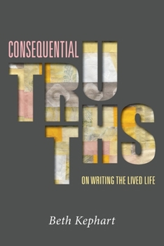 Paperback Consequential Truths: On Writing the Lived Life Book