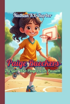 Paperback Paige Bueckers-The Girl Who Played with Passion: Inspiring Kids to Shine in Sports and Life Book