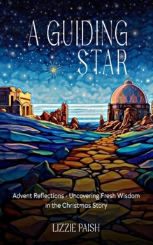 Paperback A Guiding Star: Advent Reflections - Uncovering Fresh Wisdom in the Christmas Story Book