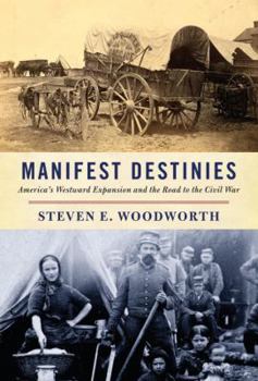 Hardcover Manifest Destinies: America's Westward Expansion and the Road to the Civil War Book