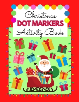 Paperback Christmas Dot Markers Activity Book: Different Sizes of DOTS - Perfect Christmas Gift for Boys & Girls - Preschool Kindergarten Activities Book