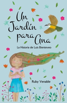 Paperback Un Jardín para Ana (A Garden for Ana): La historia de Luis Bienteveo [Spanish] Book