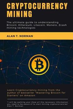 Paperback Cryptocurrency mining: The ultimate guide to understanding Bitcoin, Ethereum, Litecoin, Monero, Zcash mining technologies Book