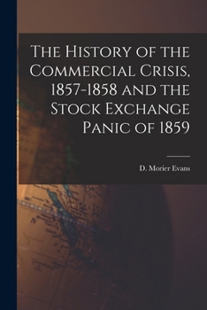 Paperback The History of the Commercial Crisis, 1857-1858 and the Stock Exchange Panic of 1859 Book