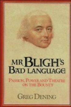 Hardcover MR Bligh's Bad Language: Passion, Power and Theater on H. M. Armed Vessel Bounty Book