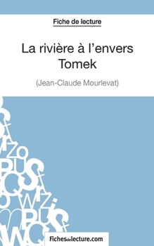 Paperback La rivière à l'envers - Tomek de Jean-Claude Mourlevat (Fiche de lecture): Analyse complète de l'oeuvre [French] Book