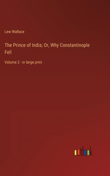 The Prince of India; Or, Why Constantinople Fell: Volume 2 - in large print
