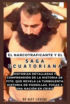 Paperback El narcotraficante y la saga ecuatoriana: Historias detalladas y comprensión de la historia de Fito, que revela la turbulenta historia de pandillas, f [Spanish] Book