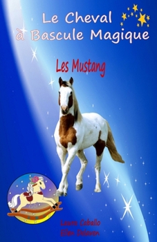 Paperback Le Cheval à Bascule Magique: 1 - Les Mustang [French] Book