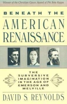 Paperback Beneath the American Renaissance: The Subversive Imagination in the Age of Emerson and Melville Book