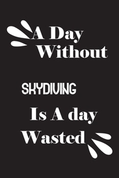 Paperback A day without skydiving is a day wasted Book