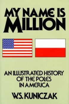 Hardcover My Name is Million: An Illustrated History of the Poles in America Book