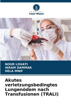 Akutes verletzungsbedingtes Lungenödem nach Transfusionen (TRALI) (German Edition)