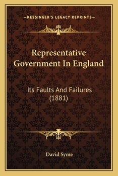 Representative Government in England: Its Faults and Failures