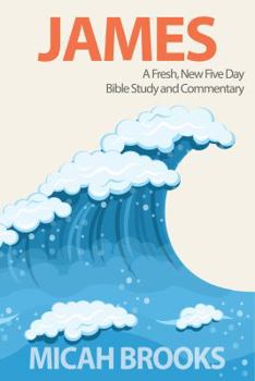 Paperback James: A Fresh, New Five Day Bible Study and Commentary (The Everyday Bible Series) Book