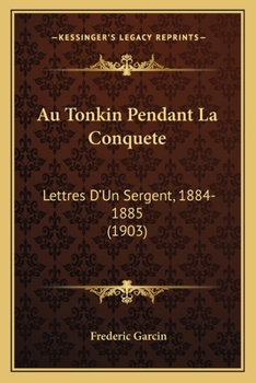 Paperback Au Tonkin Pendant La Conquete: Lettres D'Un Sergent, 1884-1885 (1903) [French] Book