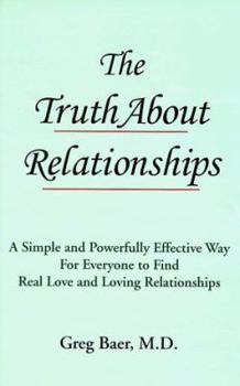 Hardcover The Truth About Relationships: A Simple and Powerfully Effective Way for Everyone to Find Real Love and Loving Relationships Book
